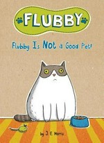 Flubby is not a good pet! / by J.E. Morris.