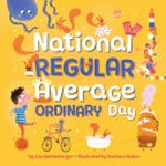 National Regular Average Ordinary Day / by Lisa Katzenberger ; illustrated by Barbara Bakos.