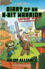 Diary of an 8-bit warrior graphic novel. Cube Kid ; story adapted by Pirate Sourcil ; illustrated by Jez. 1, An OP alliance /