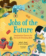 Jobs of the future : imaginative careers for forward-thinking kids / Sofia E. Rossi & Carlo Canepa ; illustrated by Luca Poli.