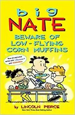 Big Nate. by Lincoln Peirce. Beware of low-flying corn muffins /