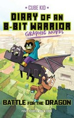 Diary of an 8-bit warrior graphic novel. Cube Kid ; story adapted by Pirate Sourcil ; illustrated by JEZ ; colored by Odone ; translated by Tanya Gold. 4, Battle for the dragon /