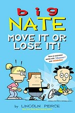 Big Nate. by Lincoln Peirce. Move it or lose it! /