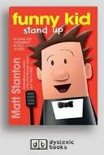 Funny kid stand up : [Dyslexic Friendly Edition] / written and illustrated by Matt Stanton.