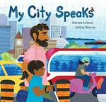 My city speaks / written by Darren Lebeuf ; illustrated by Ashley Barron.