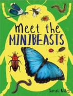 Meet the minibeasts / Sarah Ridley.