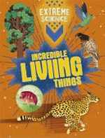 Incredible living things / text written by Rob Colson and Jon Richards.