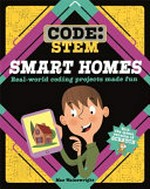 Smart homes : real-world coding projects made fun / Max Wainewright ; [illustrated by John Haslam].