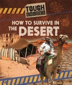 How to survive in the desert / Angela Royston.