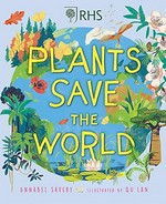 Plants save the world / written by Annabel Savery ; illustrated by QU Lan.