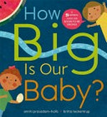 How big is our baby? / Smriti Prasadam-Halls ; [illustrated by] Britta Teckentrup.