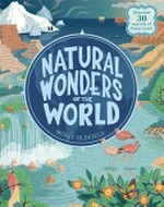 Natural wonders of the world : discover 30 marvels of planet Earth / Molly Oldfield ; illustrated by Federica Bordoni.