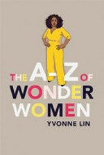 The A-Z of wonder women / Yvonne Lin.
