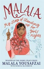 Malala : my story of standing up for girls' rights / Malala Yousafzai ; with Patricia McCormick ; abridged and adapted by Sarah J. Robbins ; illustrations by Joanie Stone.