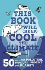 This book will (help) cool the climate / Isabel Thomas ; illustrated by Alex Paterson.