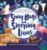 Snug bugs and sleeping lions / written by Isabel Thomas ; illustrated by Stephanie Fizer Coleman.