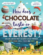 How does chocolate taste on Everest? / Leisa Stewart-Sharpe ; illustrated by Aaron Cushley.