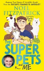 The superpets and me / Noel Fitzpatrick ; illustrated by Emily Fox.