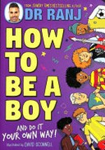 How to be a boy : and do it your own way! / Dr Ranj ; illustrated by David O'Connell.