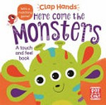 Here come the monsters : a touch and feel book / [text by Pat-a-Cake ; illustrated by Hilli Kushnir].