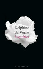Loyalties / Delphine de Vigan ; translated from the French by George Miller.