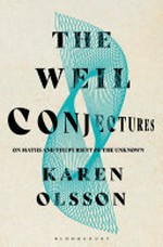 The weil conjectures : on maths and the pursuit of the unknown / Karen Olsson.