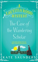 Laetitia Rodd and the case of the wandering scholar / Kate Saunders.