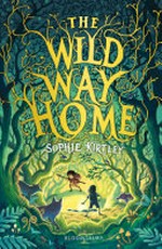 The wild way home / Sophie Kirtley.