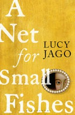 A net for small fishes / Lucy Jago.
