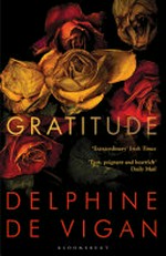 Gratitude / Delphine de Vigan ; translated from the French by George Miller.