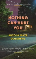 Nothing can hurt you / Nicola Maye Goldberg.