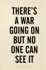 There's a war going on but no one can see it / Huib Modderkolk ; translated by Elizabeth Manton.