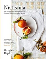 Nistisima : the secret to delicious vegan cooking from the Mediterranean and beyond / Georgina Hayden.