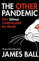 The other pandemic : how QAnon contaminated the world / James Ball.