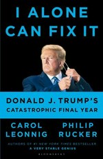I alone can fix it : Donald J. Trump's catastrophic final year / Carol Leonnig and Philip Rucker.