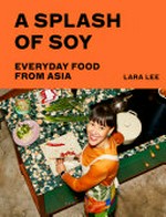 A splash of soy : everyday food from Asia / Lara Lee ; photography by Louise Hagger.