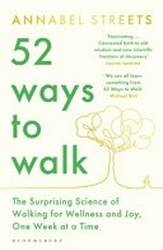 52 ways to walk : the surprising science of walking for wellness and joy, one week at a time / Annabel Streets.