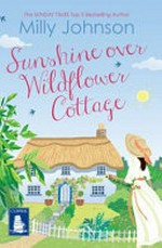 Sunshine over Wildflower Cottage / Milly Johnson.