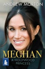Meghan : a Hollywood princess / Andrew Morton.
