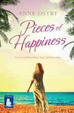 Pieces of happiness : a novel of friendship, hope and chocolate / Anne Ostby ; translated from the Norwegian by Marie Ostby.