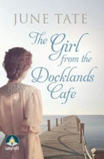 The girl from the docklands cafe / June Tate.