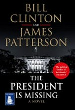 The President is missing / Bill Clinton and James Patterson.