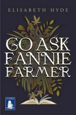 Go ask Fannie Farmer / Elisabeth Hyde.