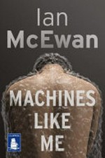 Machines like me : and people like you / Ian McEwan.