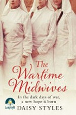 The wartime midwives / Daisy Styles.