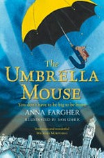 The umbrella mouse / Anna Fargher ; illustrated by Sam Usher.