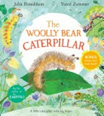 The woolly bear caterpillar / Julia Donaldson ; illustrated by Yuval Zommer.