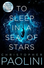 To sleep in a sea of stars / Christopher Paolini.