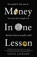 Money in one lesson : how it works and why / Gavin Jackson.