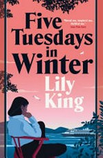 Five Tuesdays in winter : stories / by Lily King.